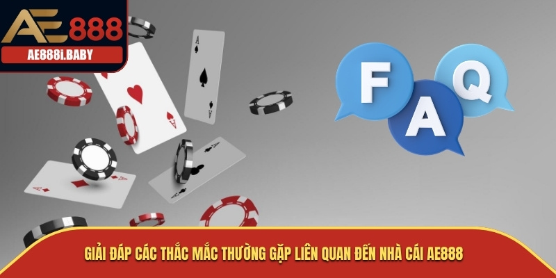 AE888 | AE888i.BABY - NHÀ CÁI ĐÁ GÀ THOMO SỐ 1 VIỆT NAM 34 Giải đáp các thắc mắc thường gặp liên quan đến nhà cái AE888